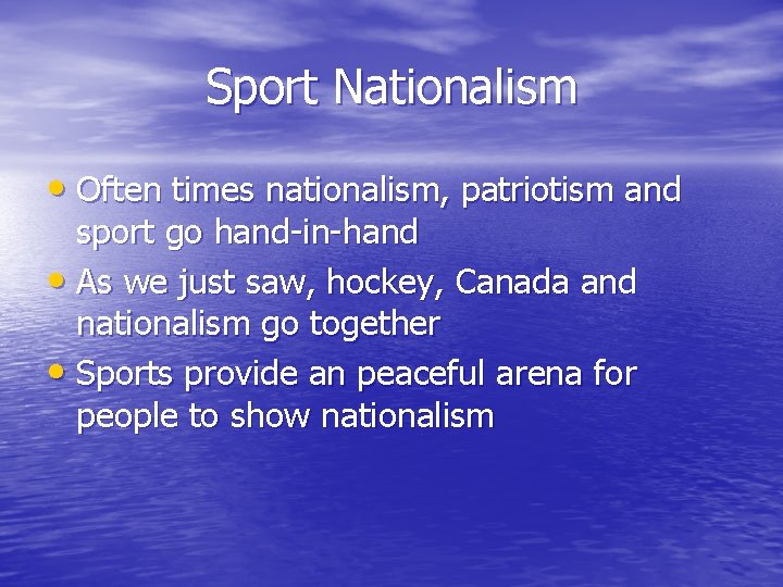 Sport Nationalism • Often times nationalism, patriotism and sport go hand-in-hand • As we