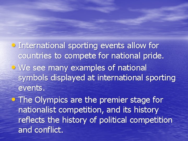  • International sporting events allow for countries to compete for national pride. •