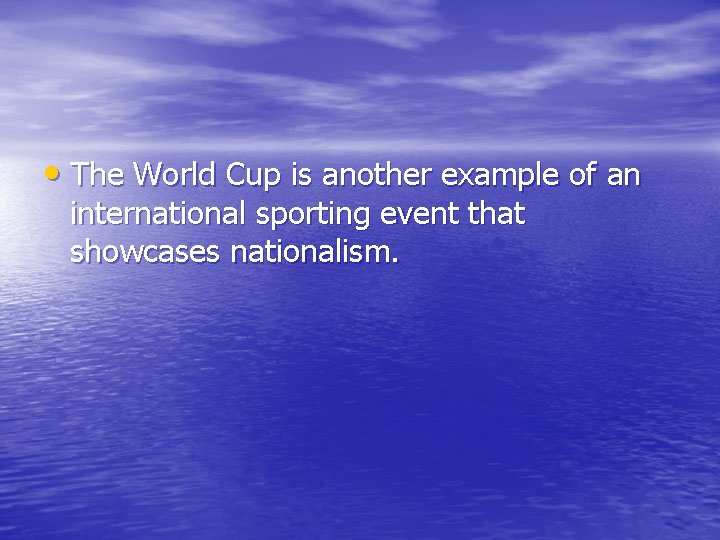  • The World Cup is another example of an international sporting event that