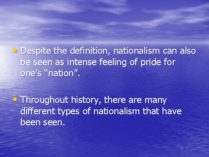  • Despite the definition, nationalism can also be seen as intense feeling of