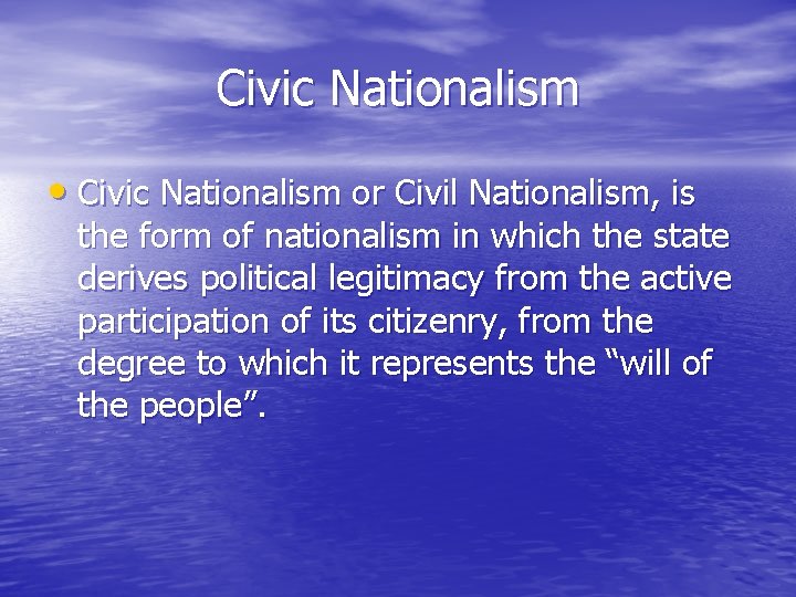 Civic Nationalism • Civic Nationalism or Civil Nationalism, is the form of nationalism in