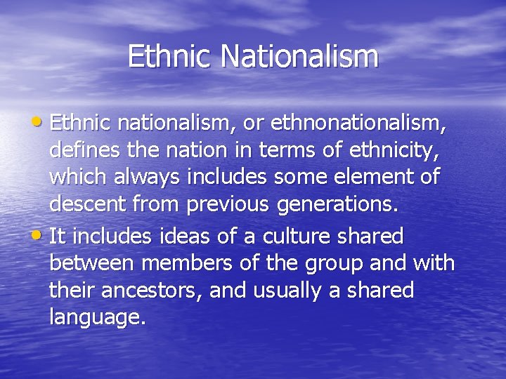 Ethnic Nationalism • Ethnic nationalism, or ethnonationalism, defines the nation in terms of ethnicity,