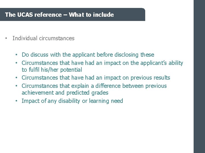 The UCAS reference – What to include • Individual circumstances • Do discuss with