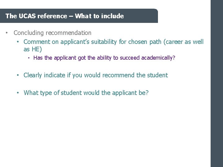 The UCAS reference – What to include • Concluding recommendation • Comment on applicant’s