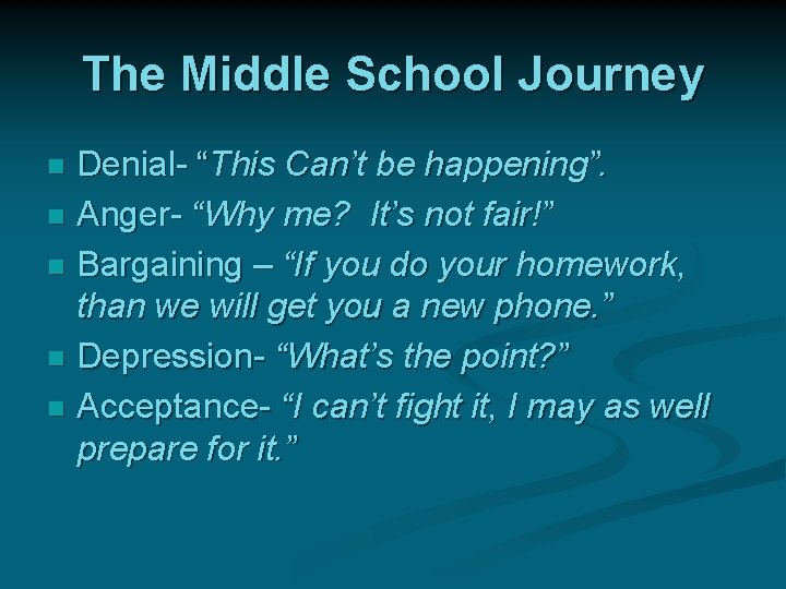 The Middle School Journey Denial- “This Can’t be happening”. n Anger- “Why me? It’s