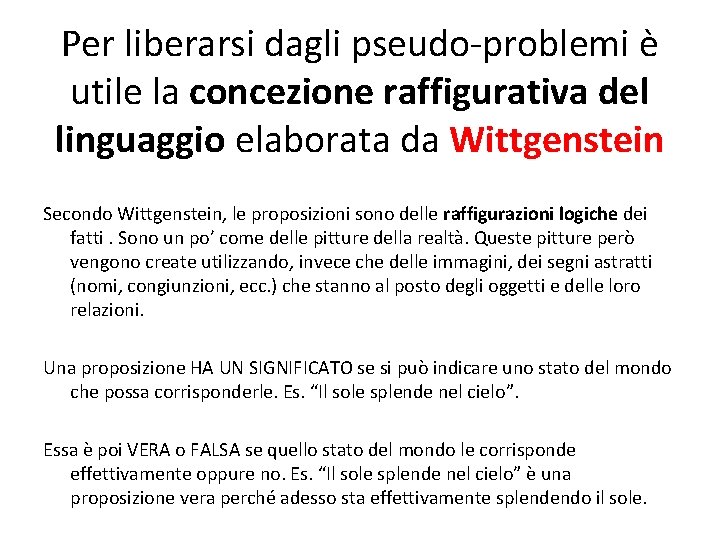 Per liberarsi dagli pseudo-problemi è utile la concezione raffigurativa del linguaggio elaborata da Wittgenstein