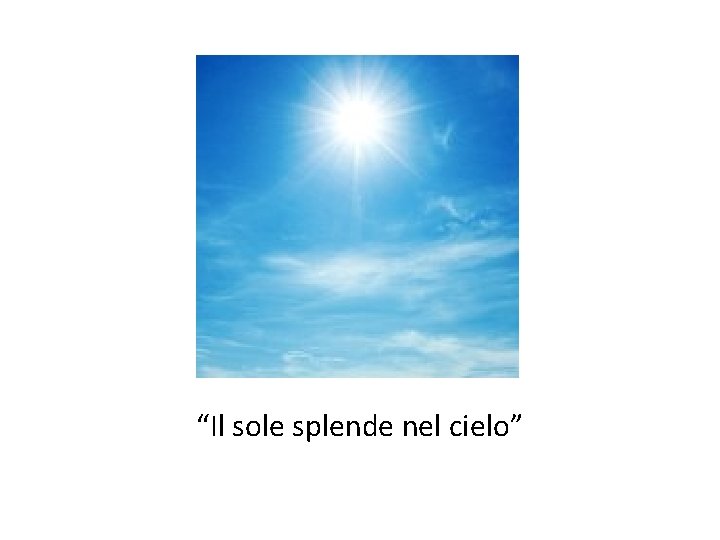 “Il sole splende nel cielo” 