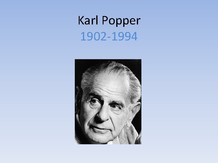 Karl Popper 1902 -1994 