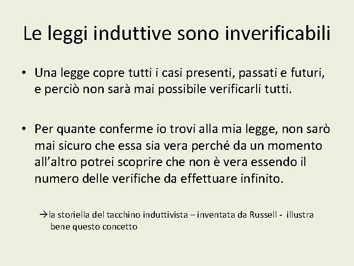 Le leggi induttive sono inverificabili • Una legge copre tutti i casi presenti, passati