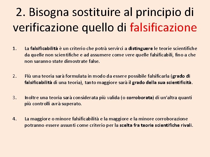 2. Bisogna sostituire al principio di verificazione quello di falsificazione 1. La falsificabilità è