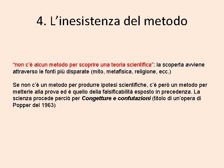 4. L’inesistenza del metodo “non c’è alcun metodo per scoprire una teoria scientifica”: la