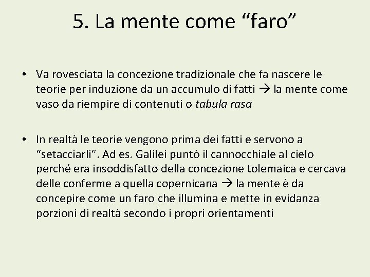 5. La mente come “faro” • Va rovesciata la concezione tradizionale che fa nascere