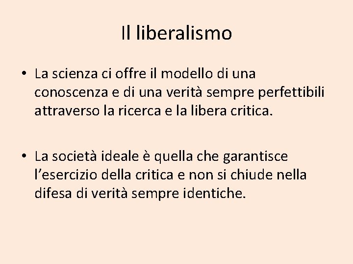 Il liberalismo • La scienza ci offre il modello di una conoscenza e di