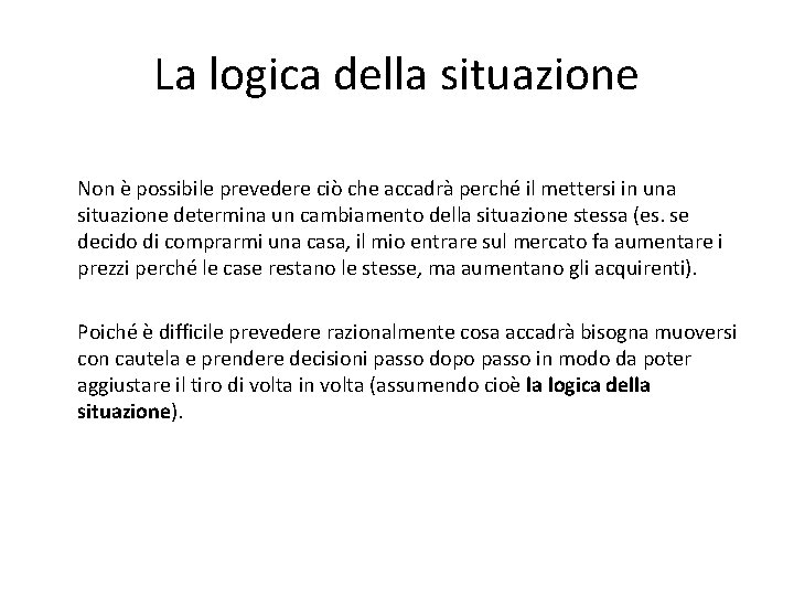 La logica della situazione Non è possibile prevedere ciò che accadrà perché il mettersi