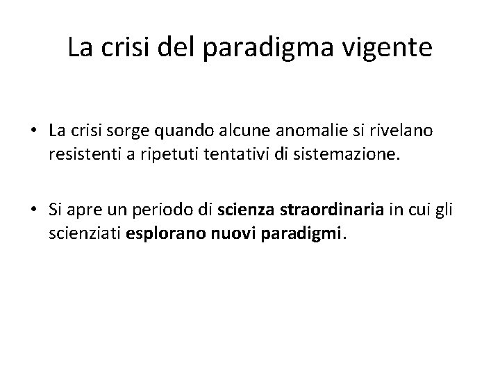 La crisi del paradigma vigente • La crisi sorge quando alcune anomalie si rivelano