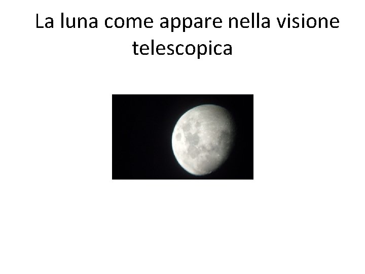 La luna come appare nella visione telescopica 