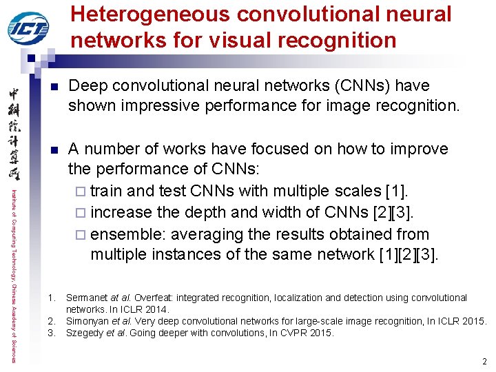 Heterogeneous convolutional neural networks for visual recognition Institute of Computing Technology, Chinese Academy of Heterogeneous convolutional neural networks for visual recognition Institute of Computing Technology, Chinese Academy of