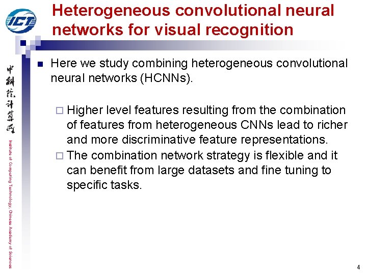 Heterogeneous convolutional neural networks for visual recognition n Here we study combining heterogeneous convolutional Heterogeneous convolutional neural networks for visual recognition n Here we study combining heterogeneous convolutional