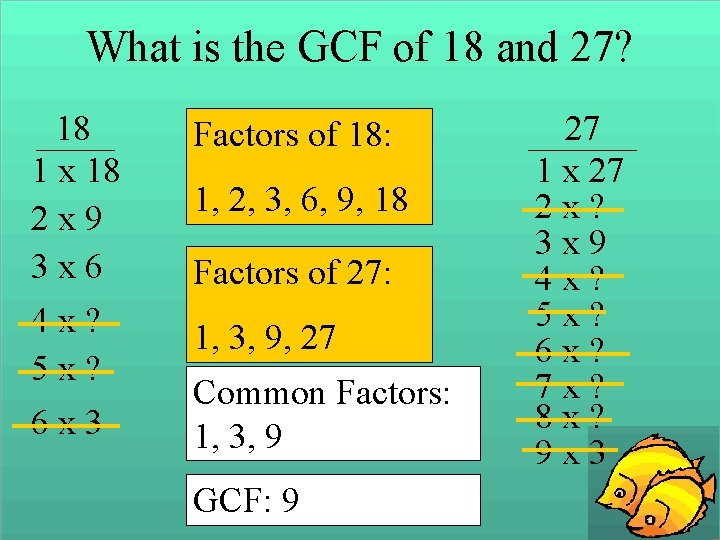 What is the GCF of 18 and 27? 18 1 x 18 2 x