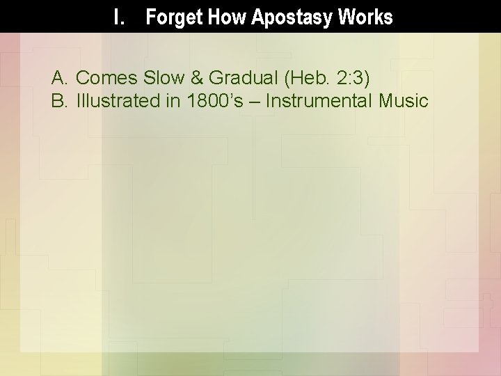 I. Forget How Apostasy Works A. Comes Slow & Gradual (Heb. 2: 3) B.