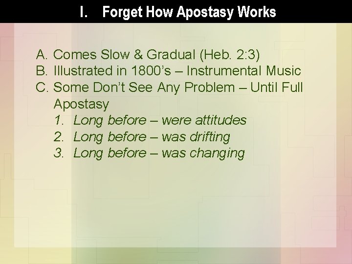 I. Forget How Apostasy Works A. Comes Slow & Gradual (Heb. 2: 3) B.