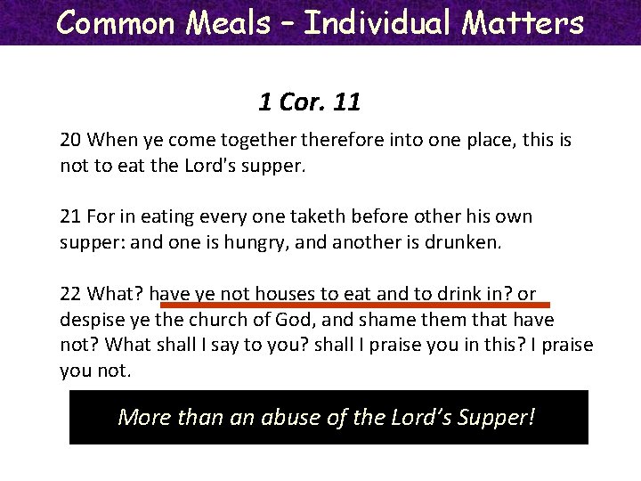 Common Meals – Individual Matters 1 Cor. 11 20 When ye come togetherefore into