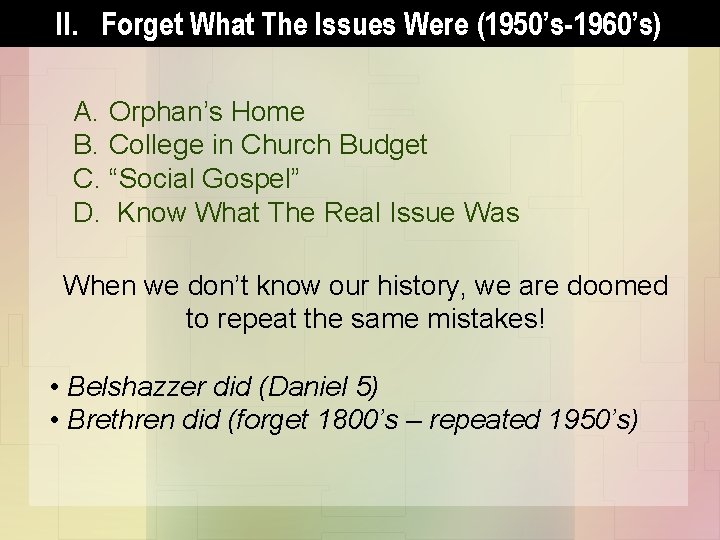 II. Forget What The Issues Were (1950’s-1960’s) A. Orphan’s Home B. College in Church