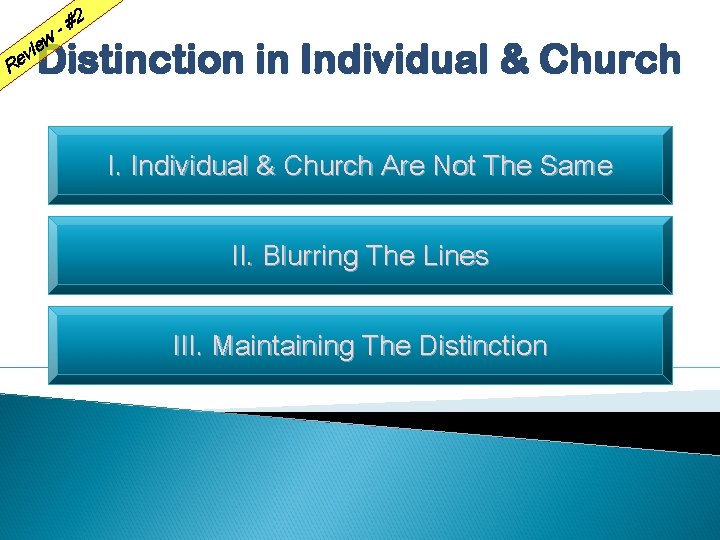 w e i v Re -# 2 Distinction in Individual & Church I. Individual