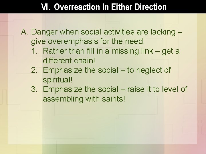 VI. Overreaction In Either Direction A. Danger when social activities are lacking – give
