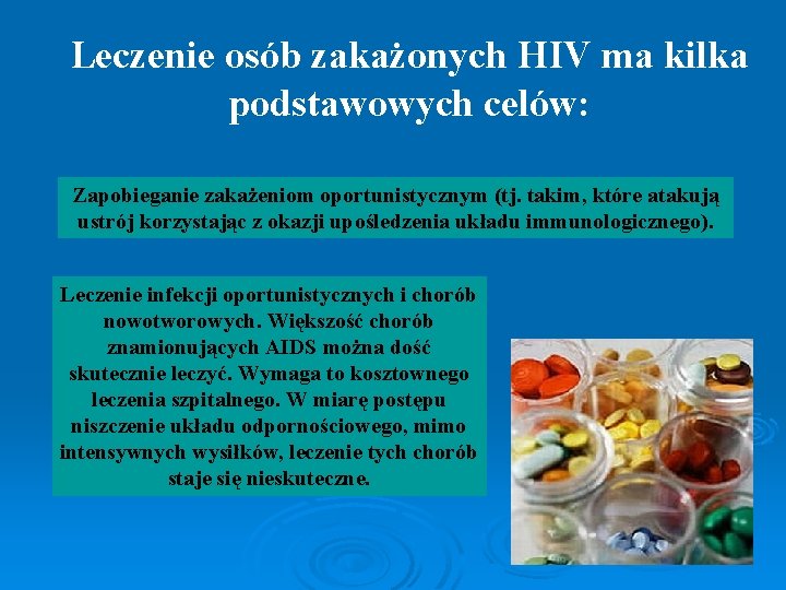 Leczenie osób zakażonych HIV ma kilka podstawowych celów: Zapobieganie zakażeniom oportunistycznym (tj. takim, które