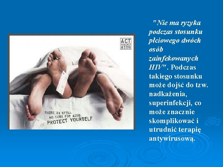  "Nie ma ryzyka podczas stosunku płciowego dwóch osób zainfekowanych HIV". Podczas takiego stosunku