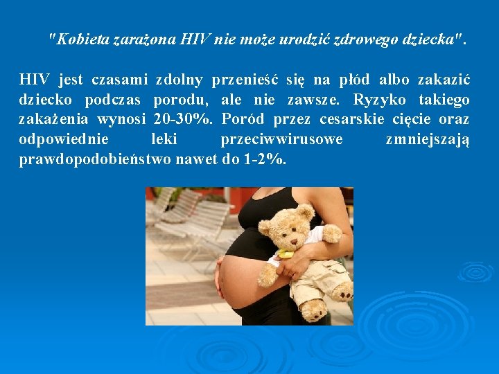  "Kobieta zarażona HIV nie może urodzić zdrowego dziecka". HIV jest czasami zdolny przenieść