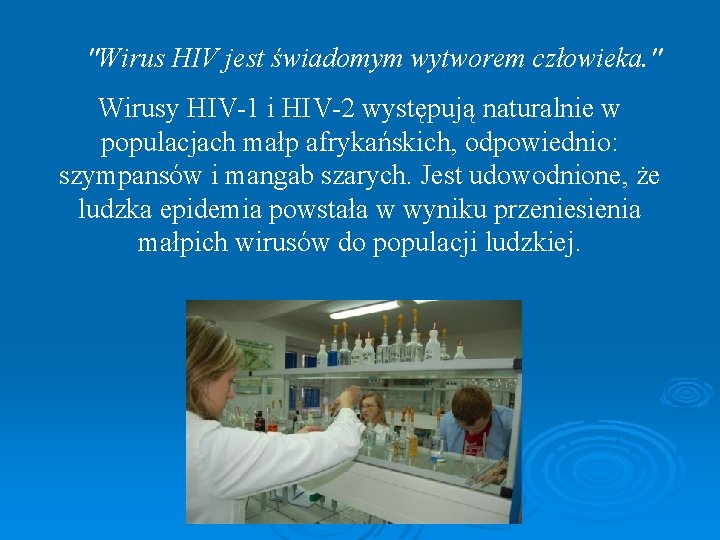 "Wirus HIV jest świadomym wytworem człowieka. " Wirusy HIV-1 i HIV-2 występują naturalnie w