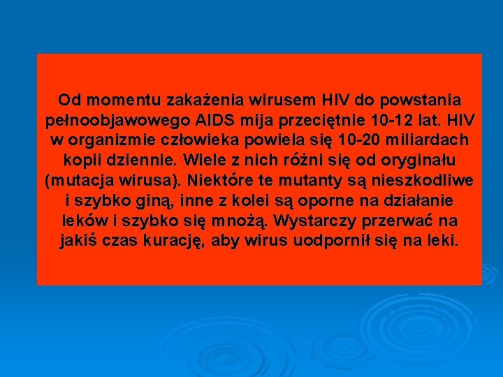 Od momentu zakażenia wirusem HIV do powstania pełnoobjawowego AIDS mija przeciętnie 10 -12 lat.