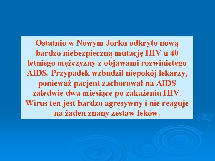 Ostatnio w Nowym Jorku odkryto nową bardzo niebezpieczną mutację HIV u 40 letniego mężczyzny