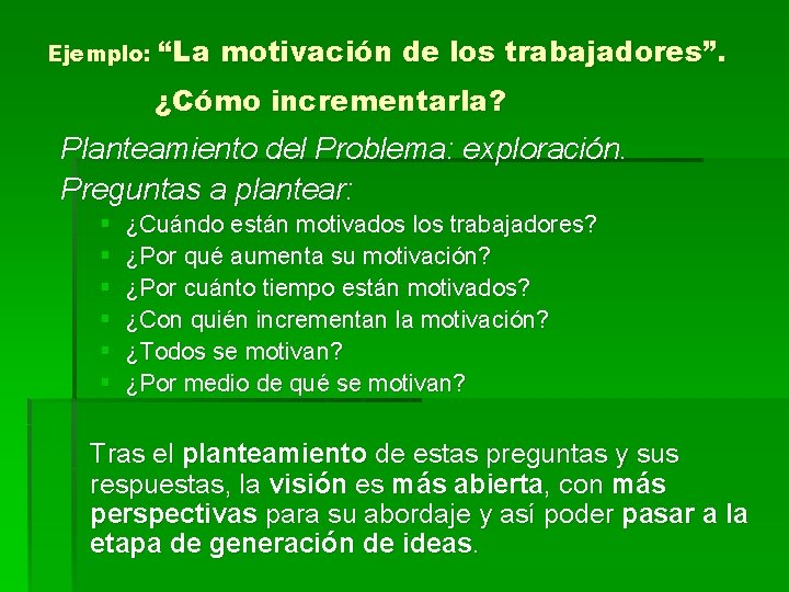 Ejemplo: “La motivación de los trabajadores”. ¿Cómo incrementarla? Planteamiento del Problema: exploración. Preguntas a