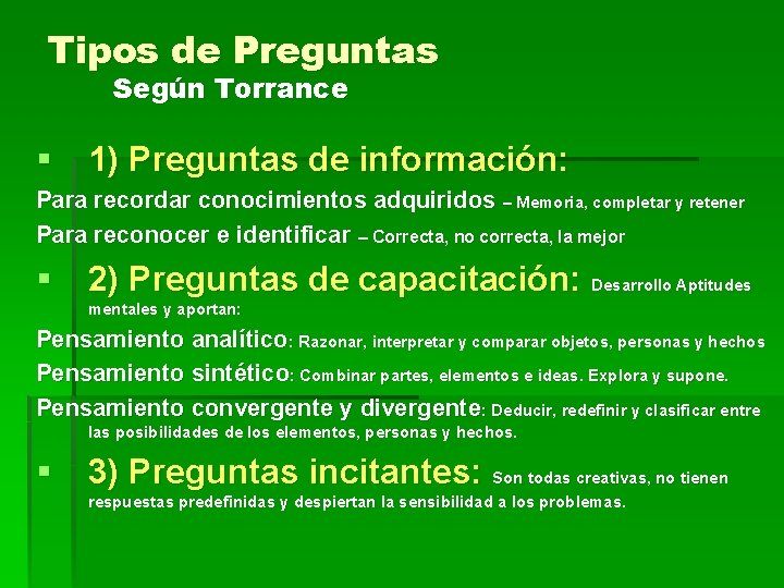 Tipos de Preguntas Según Torrance § 1) Preguntas de información: Para recordar conocimientos adquiridos