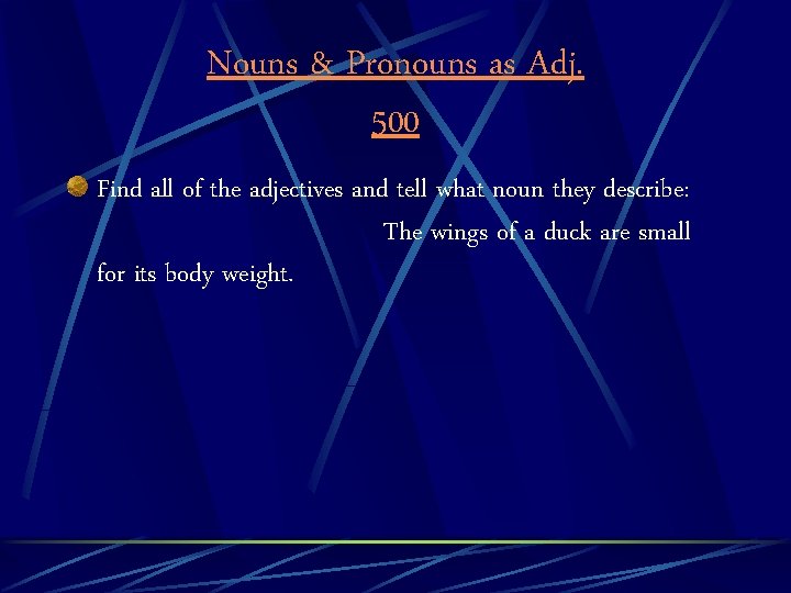 Nouns & Pronouns as Adj. 500 Find all of the adjectives and tell what