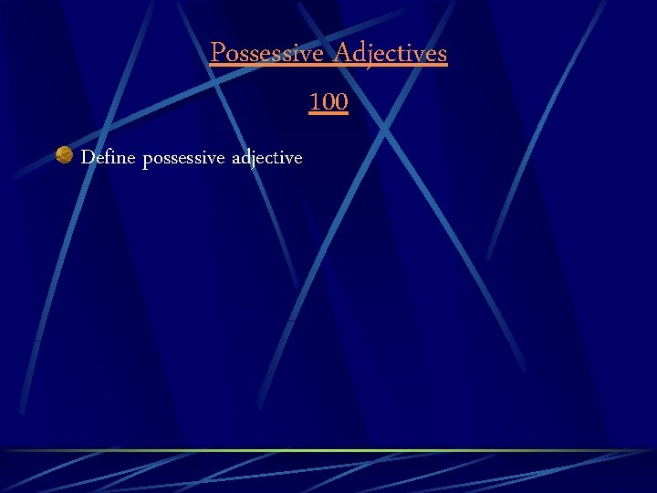 Possessive Adjectives 100 Define possessive adjective 