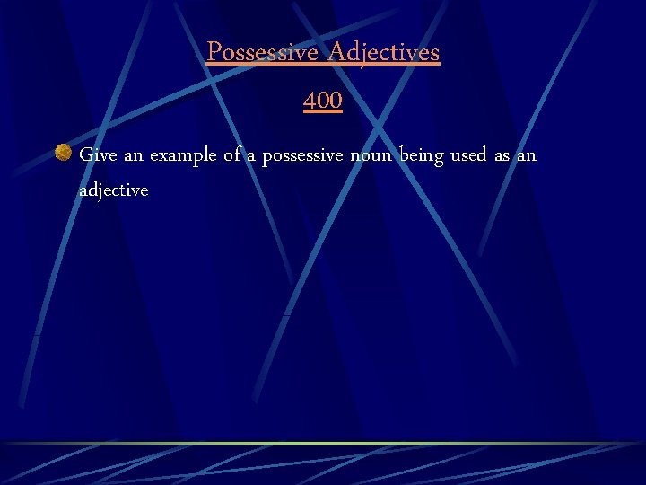 Possessive Adjectives 400 Give an example of a possessive noun being used as an