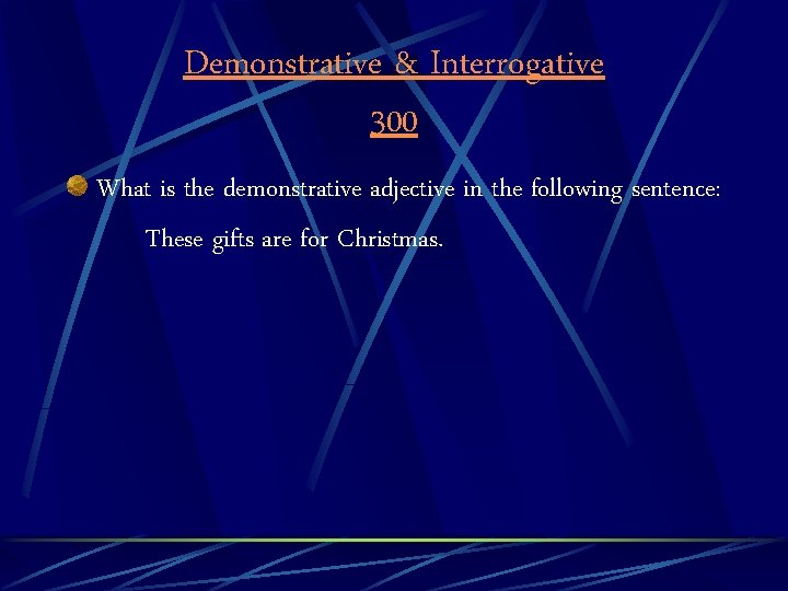 Demonstrative & Interrogative 300 What is the demonstrative adjective in the following sentence: These