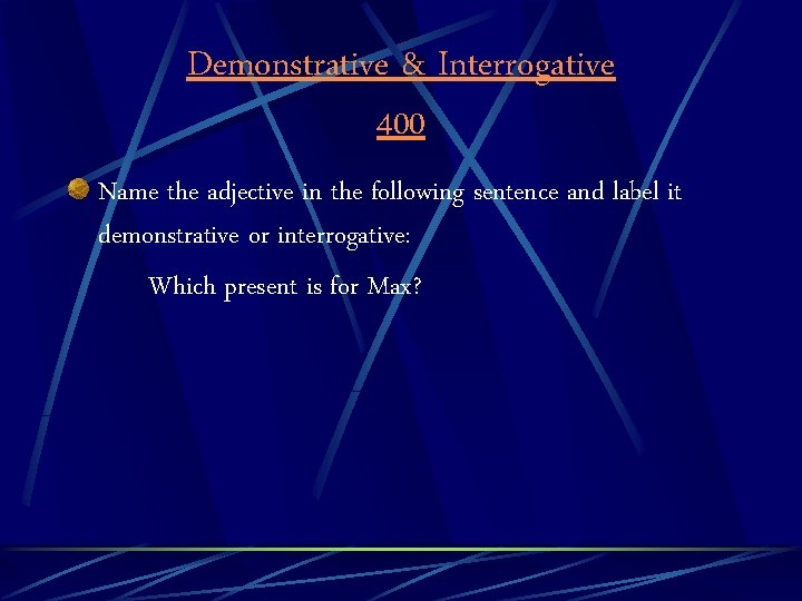 Demonstrative & Interrogative 400 Name the adjective in the following sentence and label it