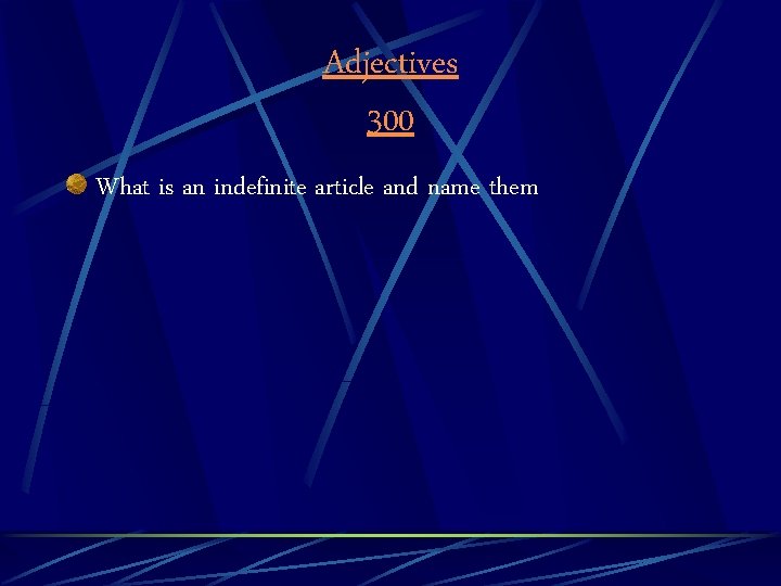 Adjectives 300 What is an indefinite article and name them 