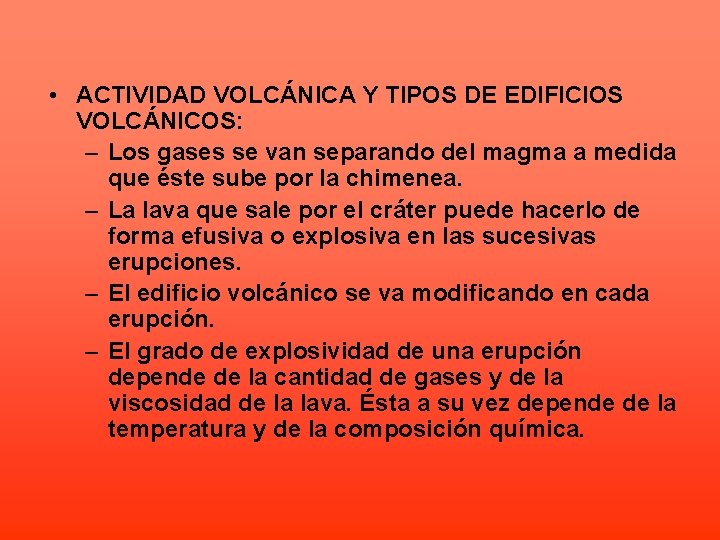  • ACTIVIDAD VOLCÁNICA Y TIPOS DE EDIFICIOS VOLCÁNICOS: – Los gases se van