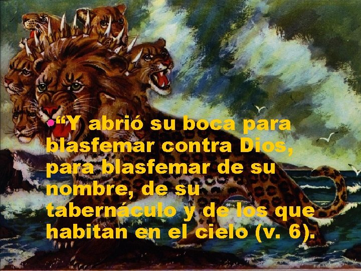  • “Y abrió su boca para blasfemar contra Dios, para blasfemar de su