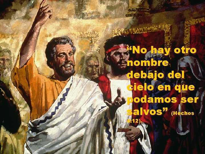 “No hay otro nombre debajo del cielo en que podamos ser salvos” (Hechos 4: