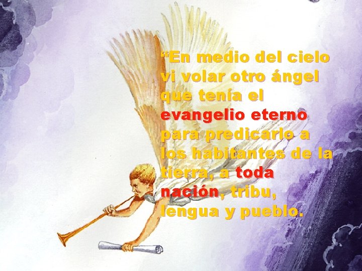 “En medio del cielo vi volar otro ángel que tenía el evangelio eterno para