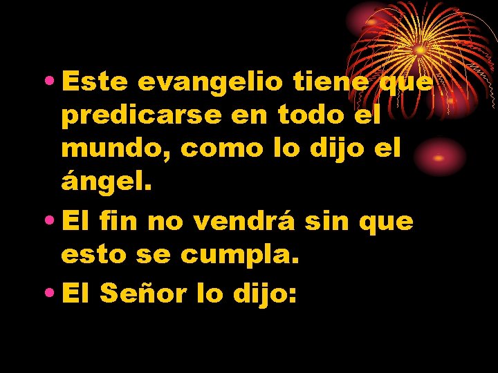  • Este evangelio tiene que predicarse en todo el mundo, como lo dijo