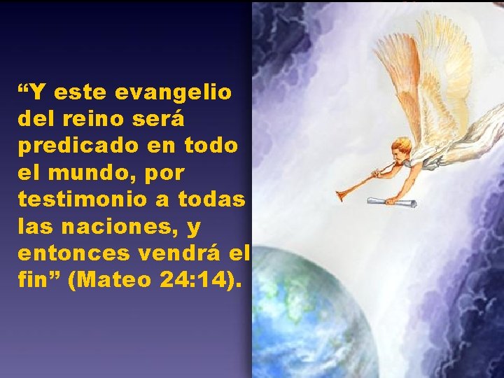 “Y este evangelio del reino será predicado en todo el mundo, por testimonio a