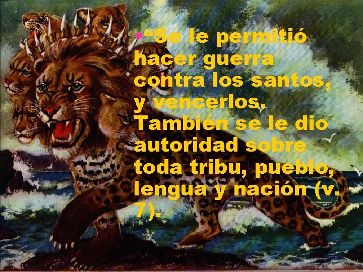  • “Se le permitió hacer guerra contra los santos, y vencerlos. También se